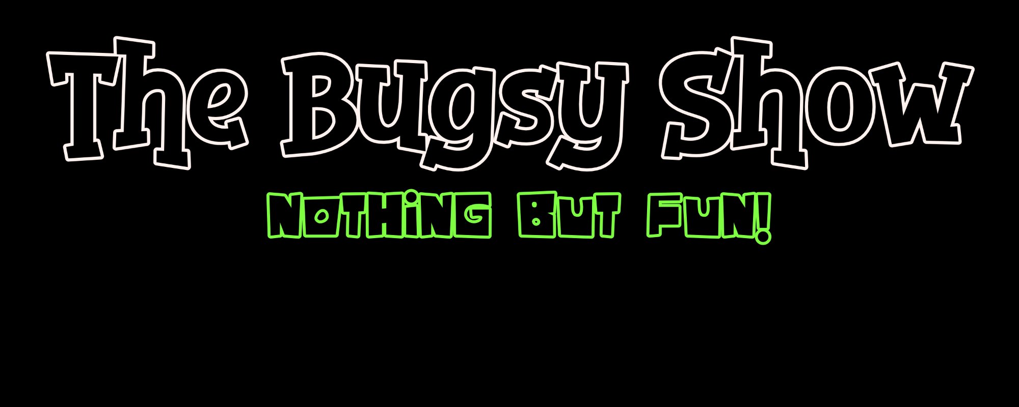 The Bugsy Show